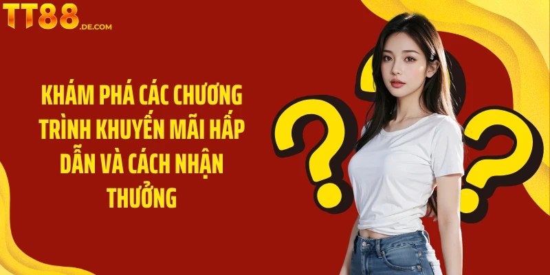 Khám phá các chương trình khuyến mãi hấp dẫn và cách nhận thưởng