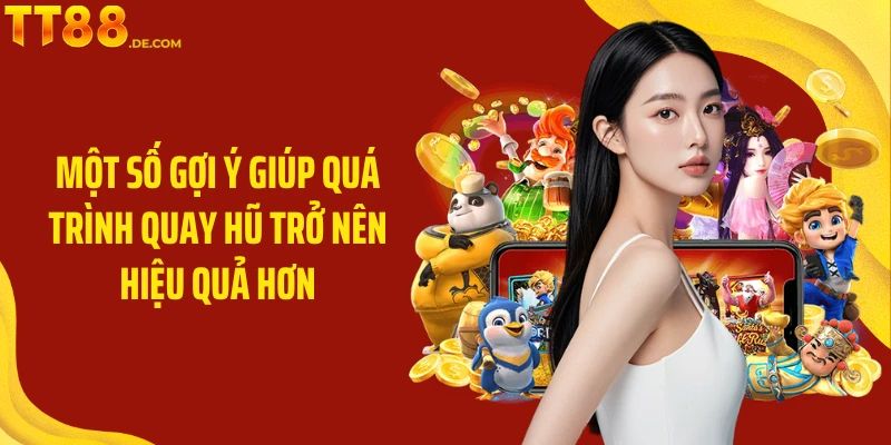 Một số gợi ý giúp quá trình quay hũ trở nên hiệu quả hơn