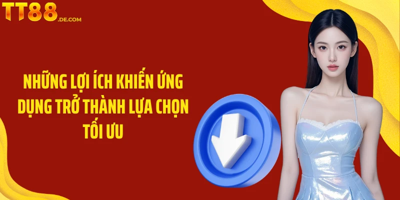 Những lợi ích khiến ứng dụng trở thành lựa chọn tối ưu